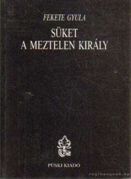 Fekete Gyula - Süket a meztelen király Fekete Gyula - Süket a meztelen király, Budapest 1989 antikvár könyv