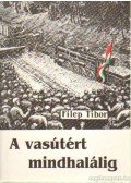 Filep Tibor - A vasútért mindhalálig