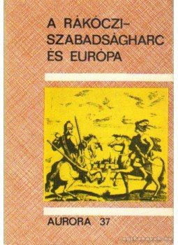 Köpeczi Béla - A Rákóczi-szabadságharc és Európa Köpeczi Béla - A Rákóczi-szabadságharc és Európa, Budapest 1970 antikvár könyv