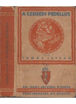 Tamás István - A szegedi pedellus Tamás István - A szegedi pedellus, Budapest 1946 antikvár könyv