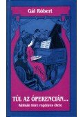 Gál Róbert - Túl az Óperencián...