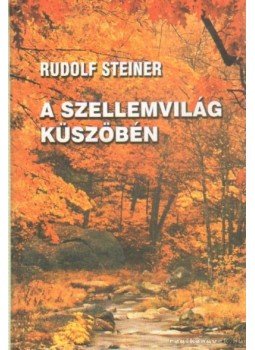 Rudolf Steiner - A szellemvilág küszöbén Rudolf Steiner - A szellemvilág küszöbén, 0 antikvár könyv