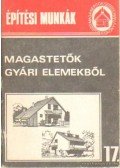 Tóthné Argay Klára - Építési munkák 17. - Magastetők gyári elemekből