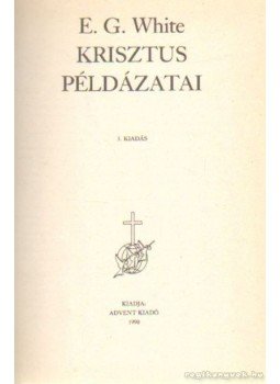 E.G. White - Krisztus példázatai E.G. White - Krisztus példázatai, 1990 antikvár könyv