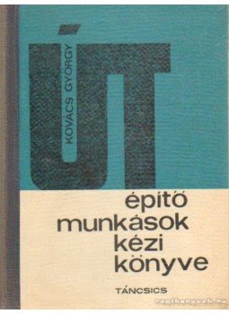 Kovács György - Útépítő munkások kézikönyve Kovács György - Útépítő munkások kézikönyve, Budapest 1966 antikvár könyv