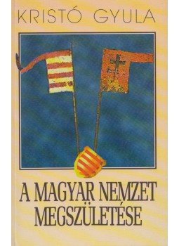 Kristó Gyula - A magyar nemzet megszületése Kristó Gyula - A magyar nemzet megszületése, Budapest 1998 antikvár könyv