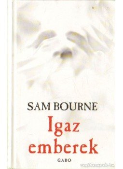 Bourne, Sam - Igaz emberek Bourne, Sam - Igaz emberek, Budapest 2006 antikvár könyv