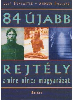 Doncaster, Lucy, Holland, Andrew - 84 újabb rejtély, amire nincs magyarázat Doncaster, Lucy, Holland, Andrew - 84 újabb rejtély, amire nincs magyarázat, Budapest 2006 antikvár könyv