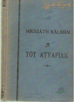 Mikszáth Kálmán - A tót atyafiak Mikszáth Kálmán - A tót atyafiak, 0 antikvár könyv