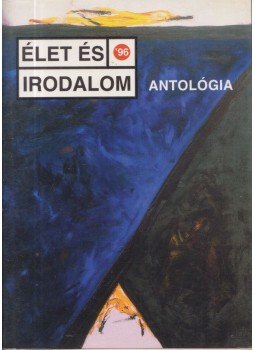 Szikszai Károly, Dérczy Péter, Tóth Erzsébet - Élet és irodalom 96 antológia Szikszai Károly, Dérczy Péter, Tóth Erzsébet - Élet és irodalom 96 antológia, Budapest 1996 antikvár könyv