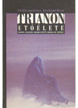 Archimedes, Szidiropulosz - Trianon utóélete (dedikált) Archimedes, Szidiropulosz - Trianon utóélete (dedikált), 2003 antikvár könyv