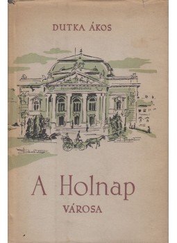 Dutka Ákos - A Holnap városa Dutka Ákos - A Holnap városa, Budapest 1955 antikvár könyv