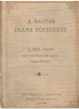 Dr. Riedl Frigyes - A magyar dráma története Dr. Riedl Frigyes - A magyar dráma története, Budapest 1906 antikvár könyv