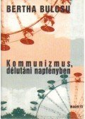 Bertha Bulcsu - Kommunizmus, délutáni napfényben