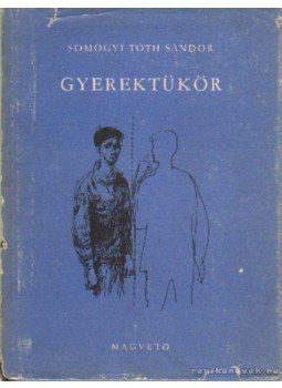 Somogyi Tóth Sándor - Gyerektükör Somogyi Tóth Sándor - Gyerektükör, Budapest 1963 antikvár könyv