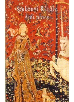 Szakonyi Károly - Ami nincs (dedikált) Szakonyi Károly - Ami nincs (dedikált), 2005 antikvár könyv