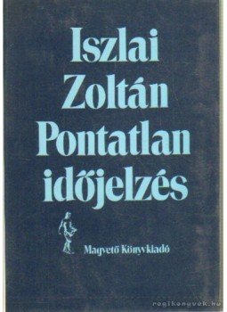 Iszlai Zoltán - Pontatlan időjelzés Iszlai Zoltán - Pontatlan időjelzés, Budapest 1986 antikvár könyv