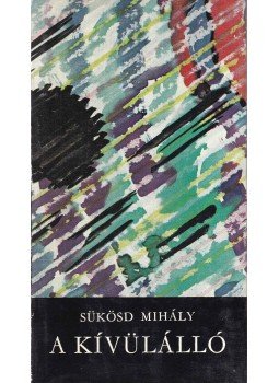 Sükösd Mihály - A kívülálló Sükösd Mihály - A kívülálló, Budapest 1968 antikvár könyv