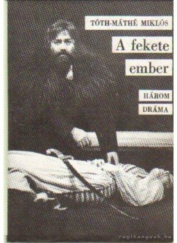 Tóth-Máthé Miklós - A fekete ember Tóth-Máthé Miklós - A fekete ember, Debrecen 1989 antikvár könyv