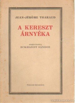 Tharaud, Jean-Jérőme - A kereszt árnyéka Tharaud, Jean-Jérőme - A kereszt árnyéka, Budapest 1921 antikvár könyv