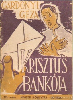 Gárdonyi Géza - Krisztus bankója Gárdonyi Géza - Krisztus bankója, Budapest 1944 antikvár könyv