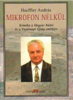 Haeffler András - Mikrofon nélkül (dedikált) Haeffler András - Mikrofon nélkül (dedikált), Budapest 2007 antikvár könyv