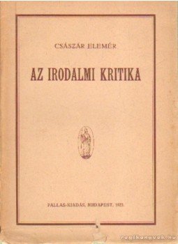 Császár Elemér - Az irodalmi kritika Császár Elemér - Az irodalmi kritika, Budapest 1923 antikvár könyv