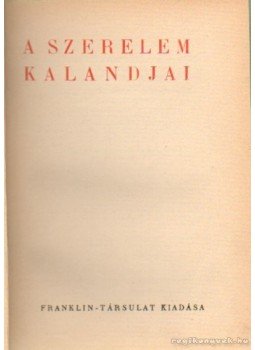 Lafayette, Madame de, PRÉVOST ABBÉ, Constant, Benjamin - A szerelem kalandjai Lafayette, Madame de, PRÉVOST ABBÉ, Constant, Benjamin - A szerelem kalandjai, Budapest 0 antikvár könyv