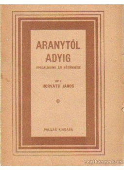 Horváth János - Aranytól Adyig Horváth János - Aranytól Adyig, 0 antikvár könyv