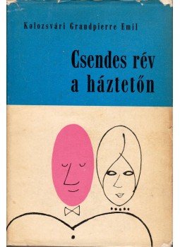 Kolozsvári Grandpierre Emil - Csendes rév a háztetőn Kolozsvári Grandpierre Emil - Csendes rév a háztetőn, Budapest 1964 antikvár könyv