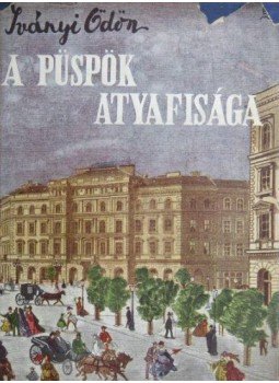 Iványi Ödön - A püspök atyafisága Iványi Ödön - A püspök atyafisága, Budapest 0 antikvár könyv