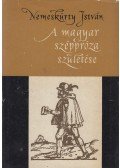 Nemeskürty István - A magyar széppróza születése