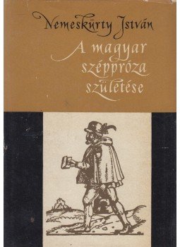 Nemeskürty István - A magyar széppróza születése Nemeskürty István - A magyar széppróza születése, Budapest 1963 antikvár könyv
