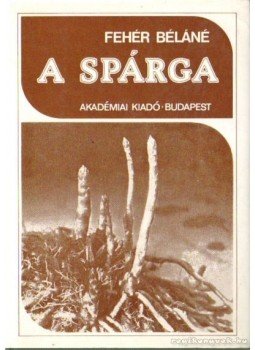 Fehér Béláné - A spárga Fehér Béláné - A spárga, Budapest 1986 antikvár könyv