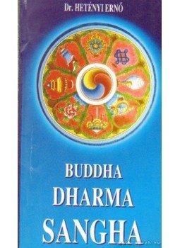 Hetényi Ernő dr. - Buddha - Dharma - Sangha Hetényi Ernő dr. - Buddha - Dharma - Sangha, Budapest 1994 antikvár könyv