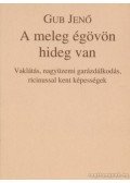 Gub Jenő - A meleg égövön hideg van