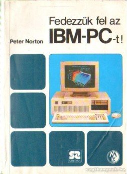 Norton, Peter - Fedezzük fel az IBM-PC-t Norton, Peter - Fedezzük fel az IBM-PC-t, Budapest 1989 antikvár könyv