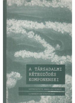 Angelusz Róbert - A társadalmi rétegződés komponensei Angelusz Róbert - A társadalmi rétegződés komponensei, Budapest 1999 antikvár könyv