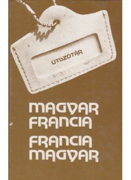 Végh Béla - Magyar francia francia magyar útiszótár Végh Béla - Magyar francia francia magyar útiszótár, Budapest 1986 antikvár könyv