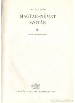 Halász Előd - Magyar-Német szótár I-II. kötet Halász Előd - Magyar-Német szótár I-II. kötet, Budapest 1976 antikvár könyv