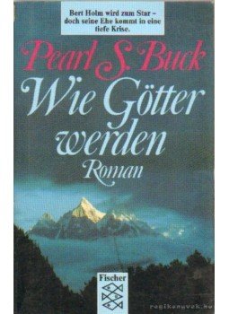 Pearl S. Buck - Wie Götter werden Pearl S. Buck - Wie Götter werden, 1989 antikvár könyv