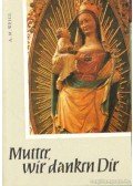 Weigl, A. M. - Mutter, vir danken dir!