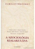 Felkai Gábor,Somlai Péter,Molnár Attila Károly,Haskó Katalin,Némedi Dénes,Pál Eszter - A szociológia kialakulása