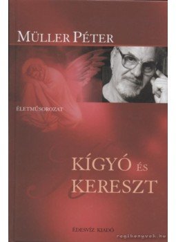 Müller Péter - Kígyó és kereszt Müller Péter - Kígyó és kereszt, Budapest 2006 antikvár könyv