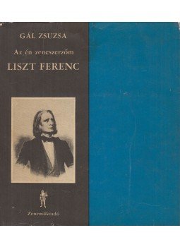 Gál Zsuzsa - Az én zeneszerzőm Liszt Ferenc Gál Zsuzsa - Az én zeneszerzőm Liszt Ferenc, Budapest 1971 antikvár könyv