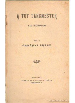 Gabányi Árpád - A tót táncmester Gabányi Árpád - A tót táncmester, Budapest 1904 antikvár könyv