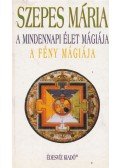 Szepes Mária - A mindennapi élet mágiája / A fény mágiája