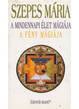 Szepes Mária - A mindennapi élet mágiája / A fény mágiája Szepes Mária - A mindennapi élet mágiája / A fény mágiája, Budapest 1997 antikvár könyv