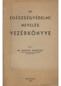 Dr. Bárczi Gusztáv - Az egészségvédelmi nevelés vezérkönyve