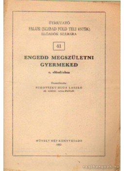 Bukovszky-Buga László - Engedd megszületni gyermeked Bukovszky-Buga László - Engedd megszületni gyermeked, Budapest 1952 antikvár könyv